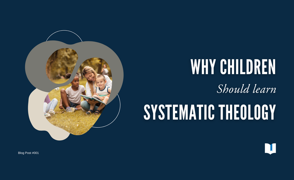 Why Children Should Learn Systematic Theology
