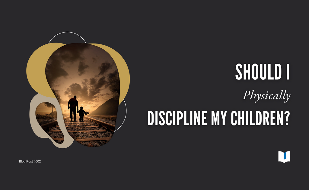Should I Physically Discipline My Children?
