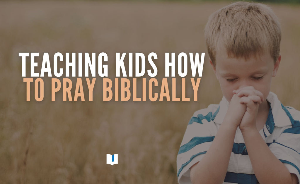 Teaching Kids how to Pray Biblically